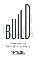 Build An Unorthodox Guide to Making Things Worth Making