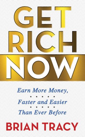 Get Rich Now Earn More Money Faster and Easier Than Ever Before